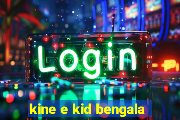 kine e kid bengala
